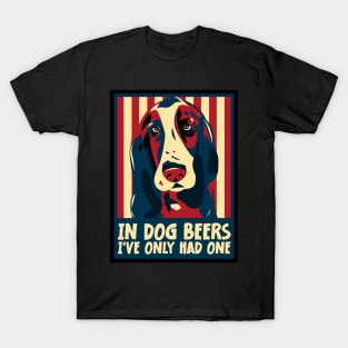 In Dog Beers I've Only Had One Best Beer Drinking T-Shirt